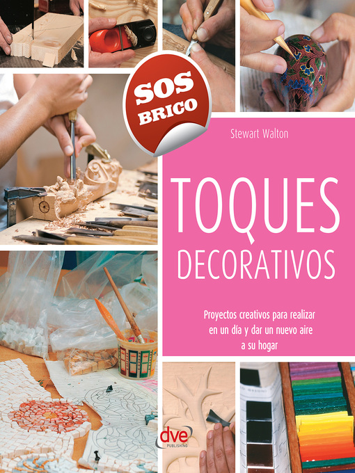 Title details for Toques decorativos--Proyectos creativos para realizar en un día y dar un nuevo aire a su hogar by Stewart Walton - Available